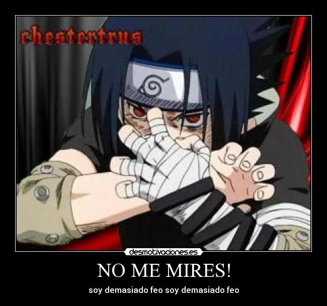 NO ME MIRES! - soy demasiado feo soy demasiado feo