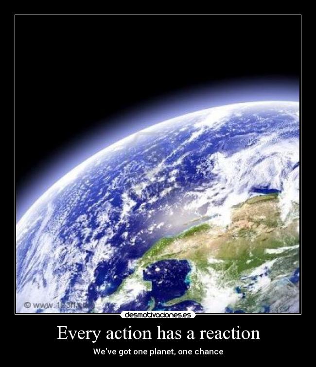 Every action has a reaction - 