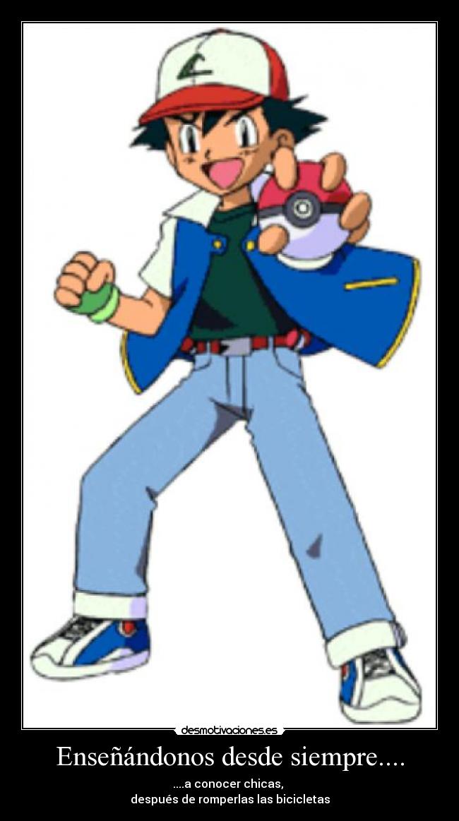 Enseñándonos desde siempre.... - ....a conocer chicas, 
después de romperlas las bicicletas