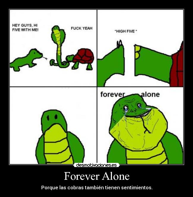 Forever Alone - Porque las cobras también tienen sentimientos.