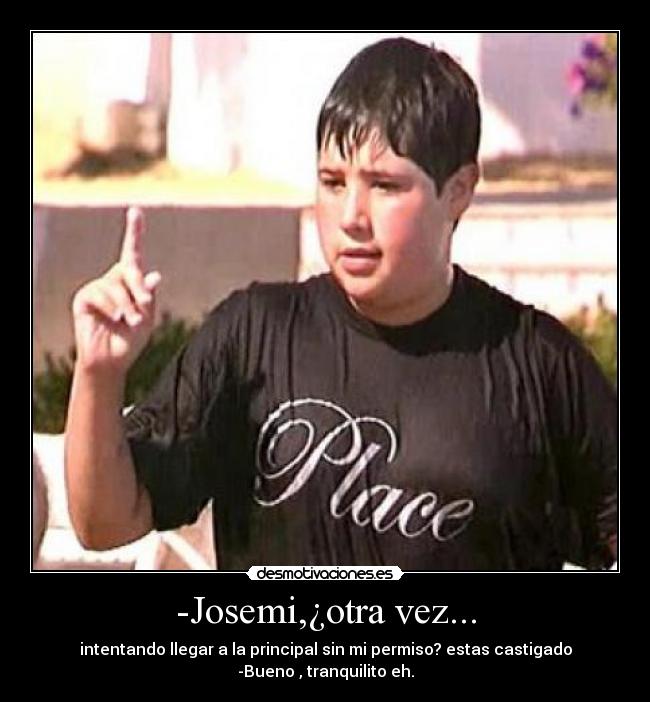-Josemi,¿otra vez... -