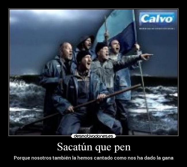Sacatún que pen - Porque nosotros también la hemos cantado como nos ha dado la gana