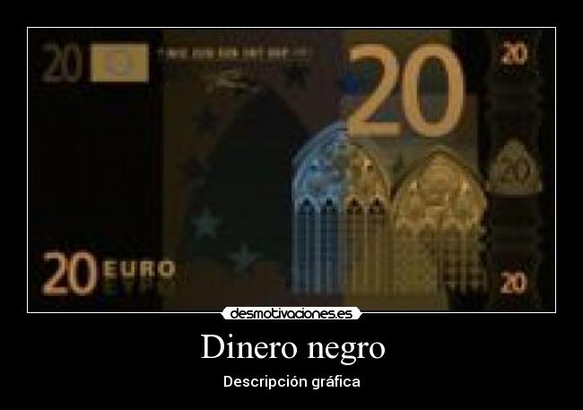 Dinero negro - Descripción gráfica