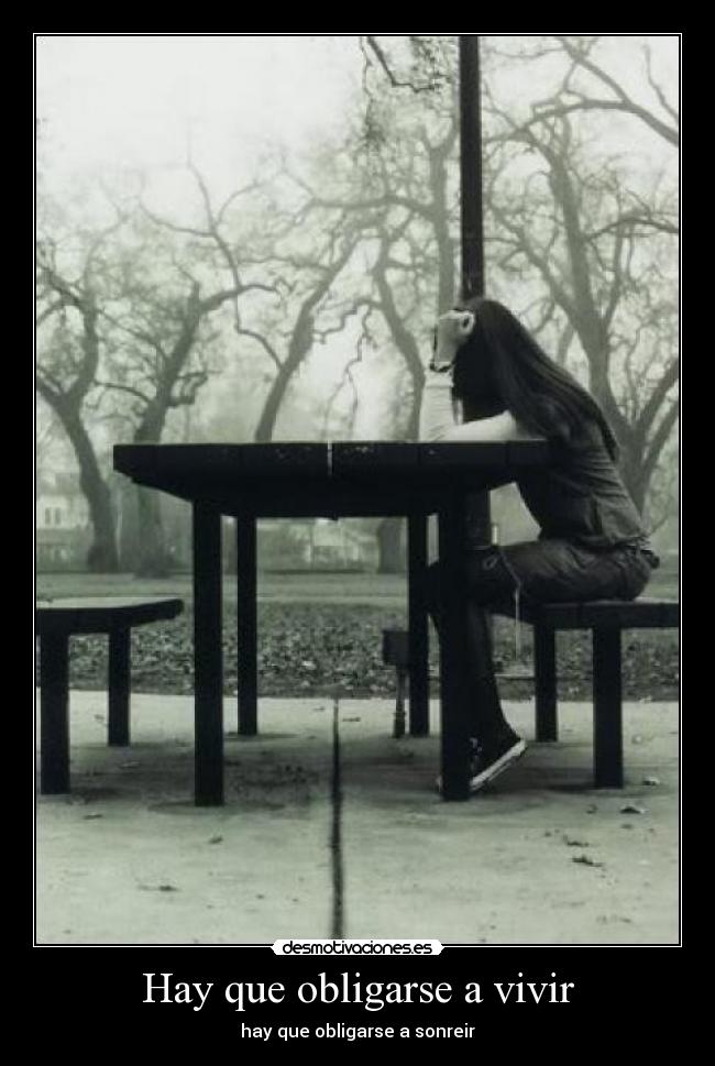Hay que obligarse a vivir - hay que obligarse a sonreir