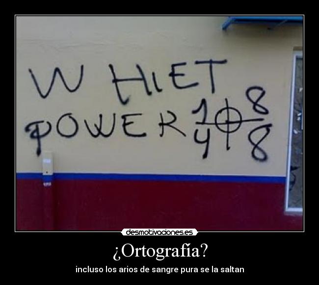 ¿Ortografía? - incluso los arios de sangre pura se la saltan