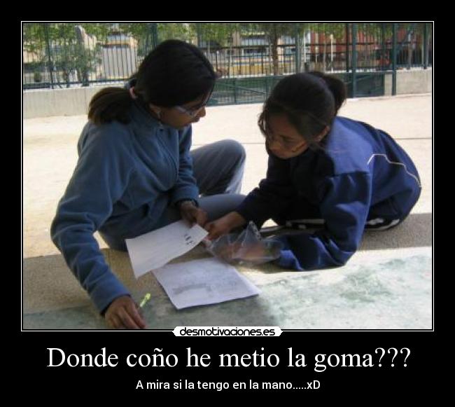 Donde coño he metio la goma??? -