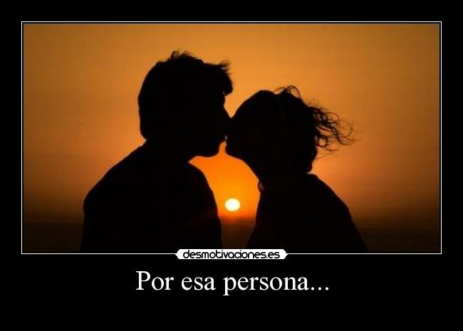 Por esa persona... -