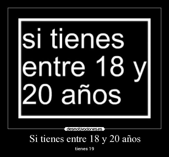 Si tienes entre 18 y 20 años -