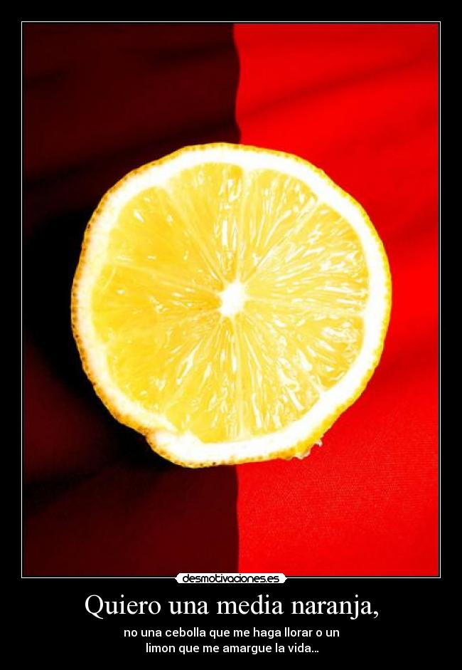 Quiero una media naranja, -