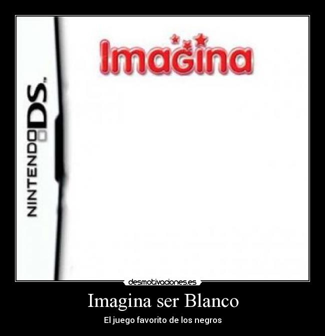 Imagina ser Blanco - El juego favorito de los negros