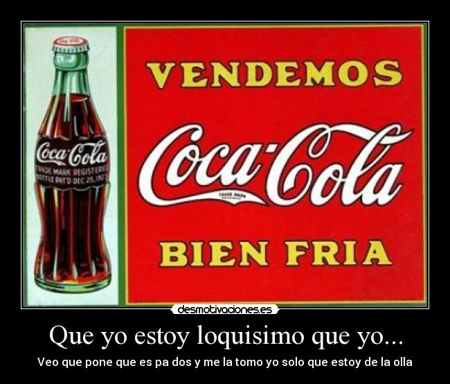 Que yo estoy loquisimo que yo... - 