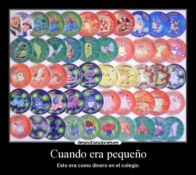 Cuando era pequeño - Esto era como dinero en el colegio.