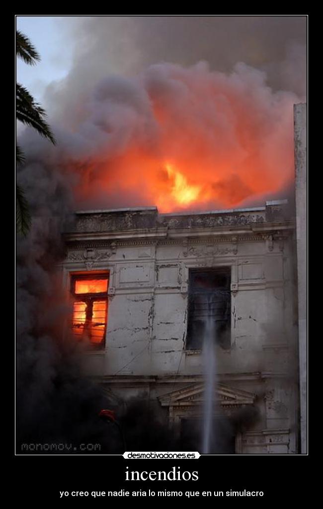 incendios - yo creo que nadie aria lo mismo que en un simulacro