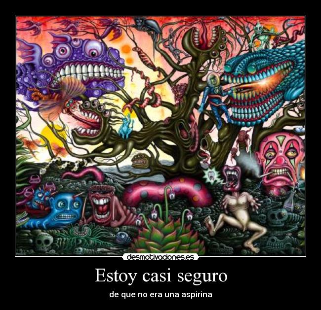 Estoy casi seguro - de que no era una aspirina