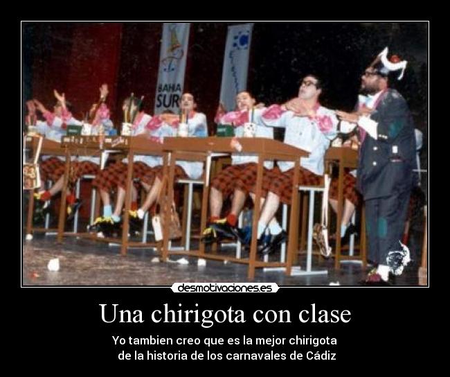 Una chirigota con clase - Yo tambien creo que es la mejor chirigota
de la historia de los carnavales de Cádiz