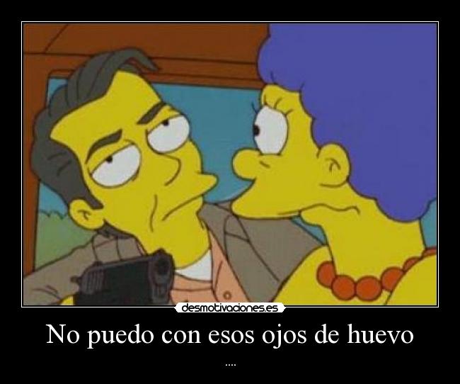 No puedo con esos ojos de huevo - 