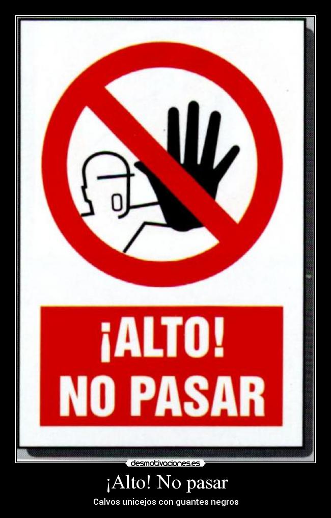¡Alto! No pasar - Calvos unicejos con guantes negros