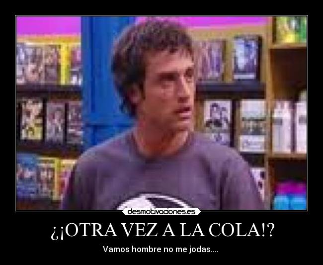 ¿¡OTRA VEZ A LA COLA!? - 