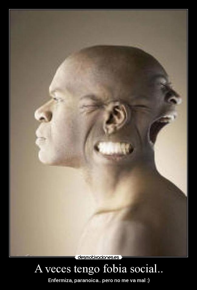 A veces tengo fobia social.. - 