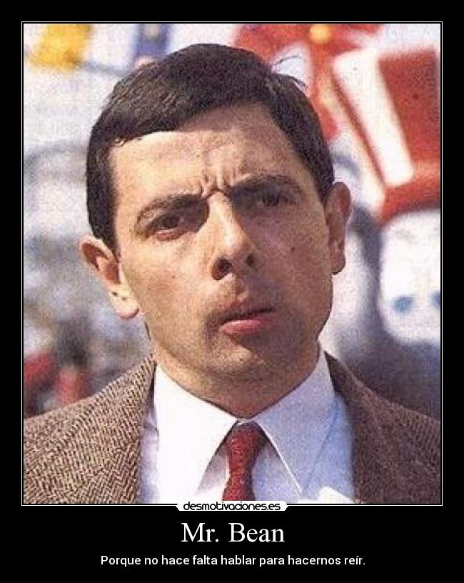 Mr. Bean - Porque no hace falta hablar para hacernos reír.
