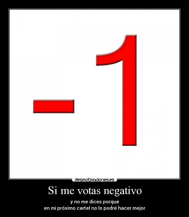 Si me votas negativo -