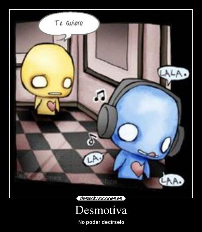 Desmotiva - No poder decírselo
