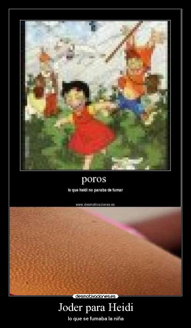 Joder para Heidi - lo que se fumaba la niña