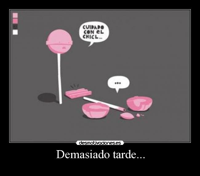 Demasiado tarde... -