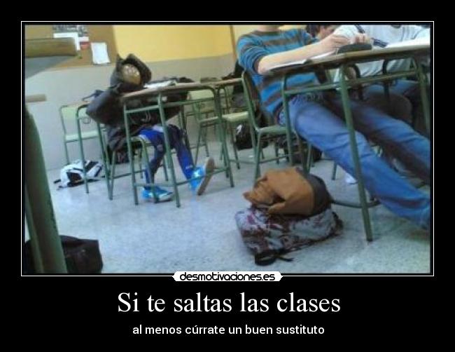 Si te saltas las clases - al menos cúrrate un buen sustituto