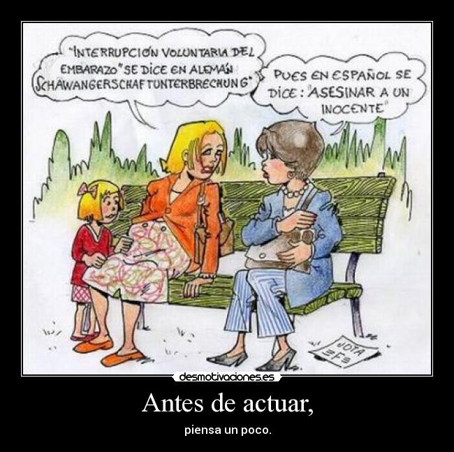 Antes de actuar, - piensa un poco.