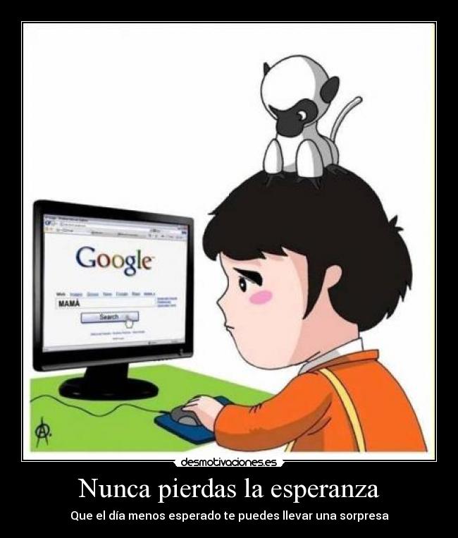 Nunca pierdas la esperanza - Que el día menos esperado te puedes llevar una sorpresa