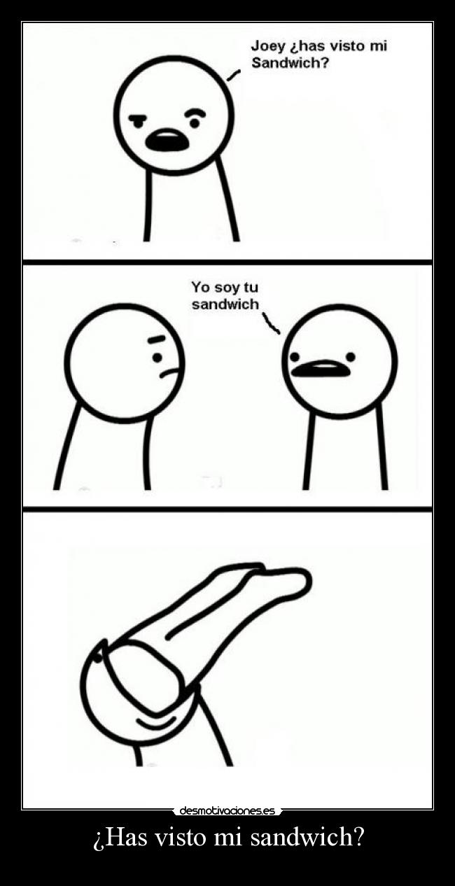 ¿Has visto mi sandwich? -