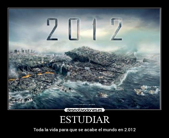 ESTUDIAR - Toda la vida para que se acabe el mundo en 2.012