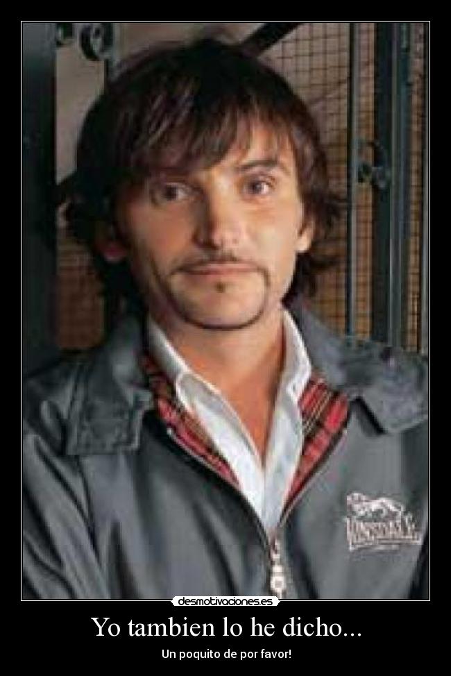 Yo tambien lo he dicho... -