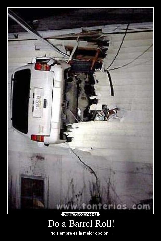 Do a Barrel Roll! - No siempre es la mejor opción...