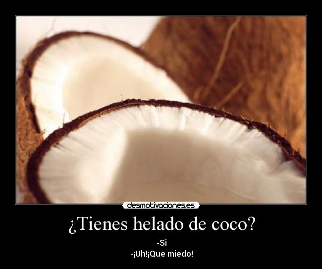 ¿Tienes helado de coco? -