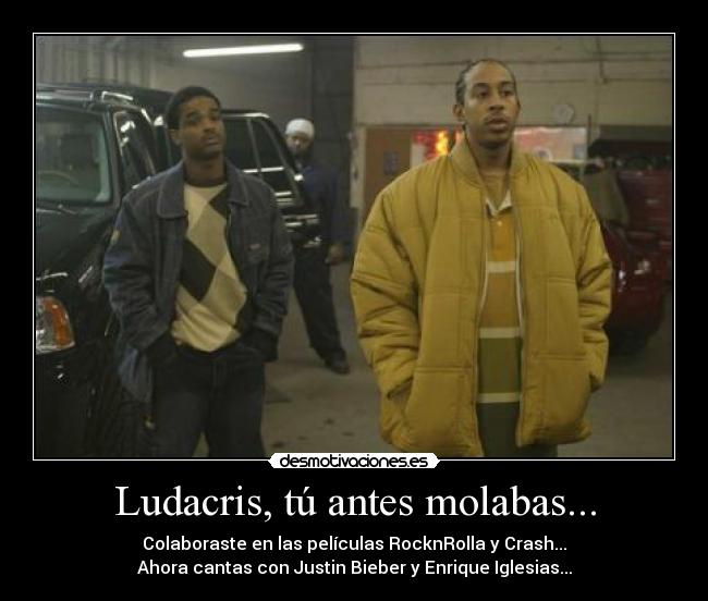 Ludacris, tú antes molabas... - 