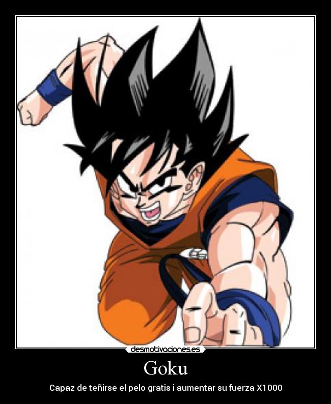 Goku - Capaz de teñirse el pelo gratis i aumentar su fuerza X1000