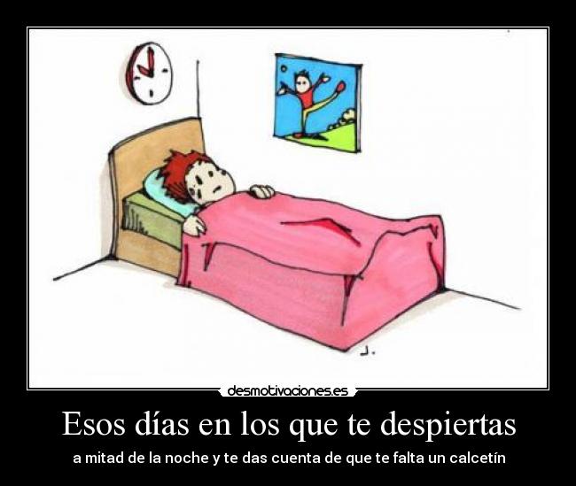 Esos días en los que te despiertas - a mitad de la noche y te das cuenta de que te falta un calcetín