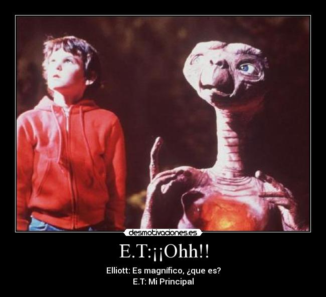 E.T:¡¡Ohh!! -