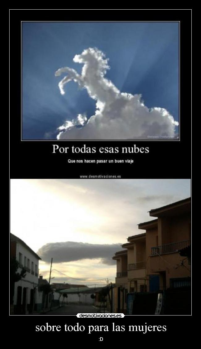 sobre todo para las mujeres - :D