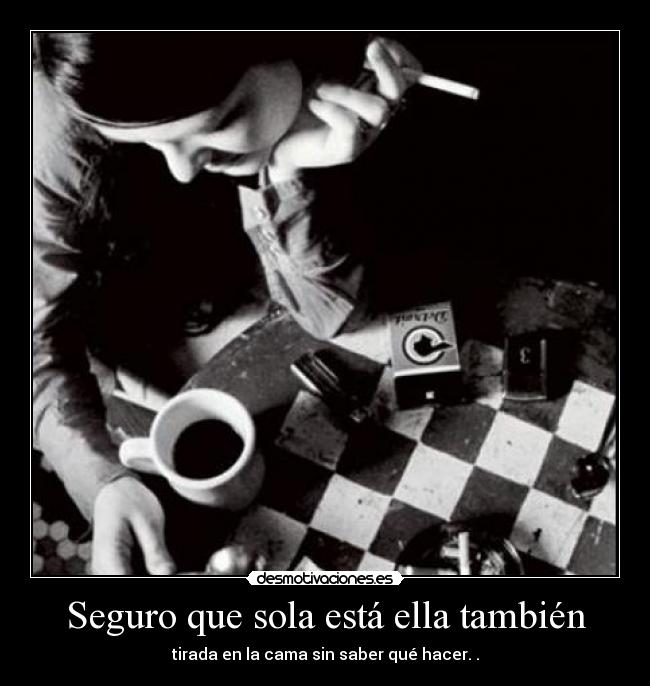 Seguro que sola está ella también -