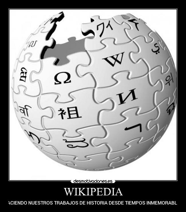 WIKIPEDIA - HACIENDO NUESTROS TRABAJOS DE HISTORIA DESDE TIEMPOS INMEMORABLES