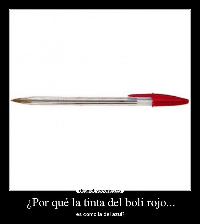¿Por qué la tinta del boli rojo... - es como la del azul?