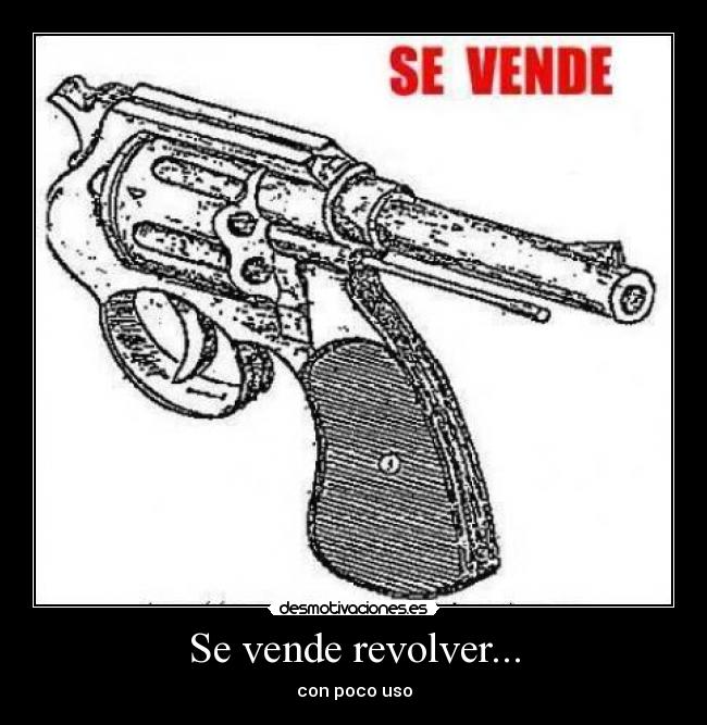 Se vende revolver... - con poco uso