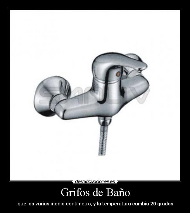 Grifos de Baño - que los varias medio centímetro, y la temperatura cambia 20 grados