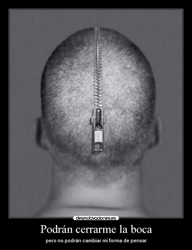 Podrán cerrarme la boca - pero no podrán cambiar mi forma de pensar
