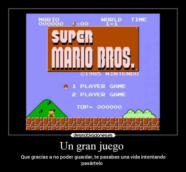 Un gran juego  - Que gracias a no poder guardar, te pasabas una vida intentando pasártelo  