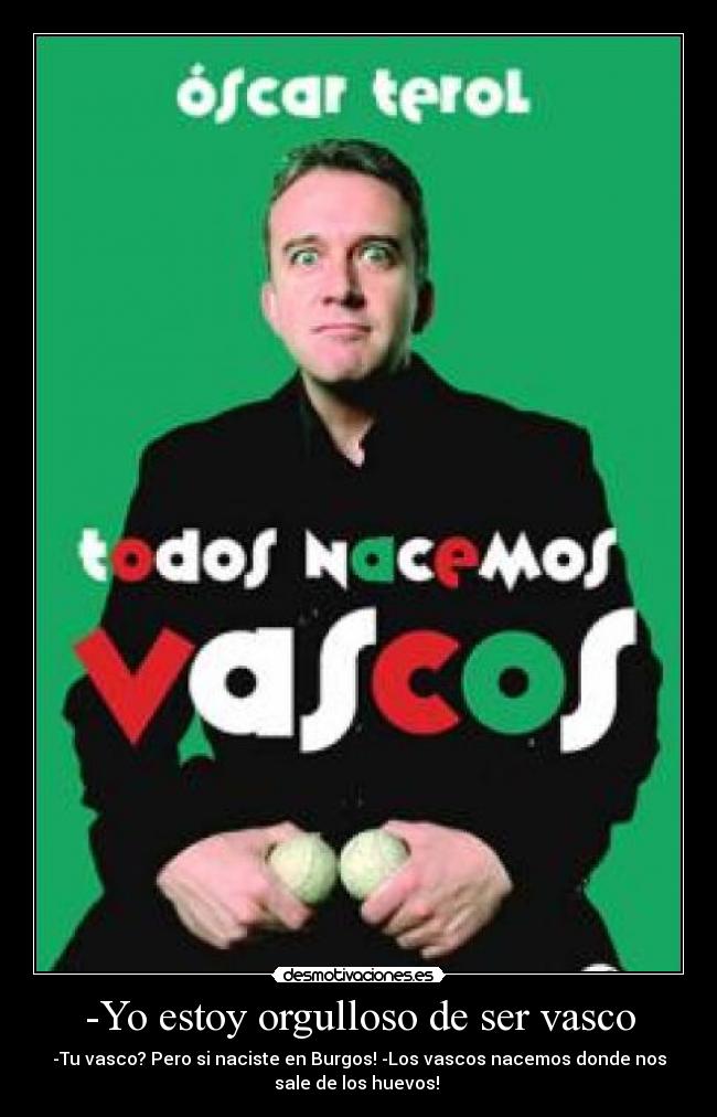 -Yo estoy orgulloso de ser vasco -