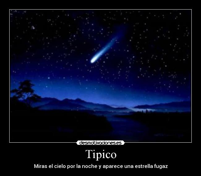 Tipico - Miras el cielo por la noche y aparece una estrella fugaz